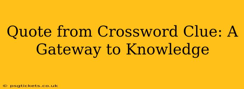 Quote from Crossword Clue: A Gateway to Knowledge