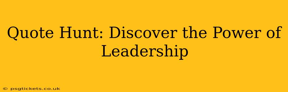 Quote Hunt: Discover the Power of Leadership