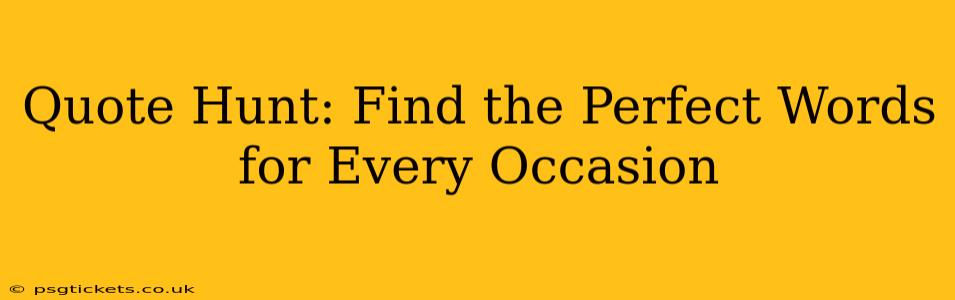 Quote Hunt: Find the Perfect Words for Every Occasion