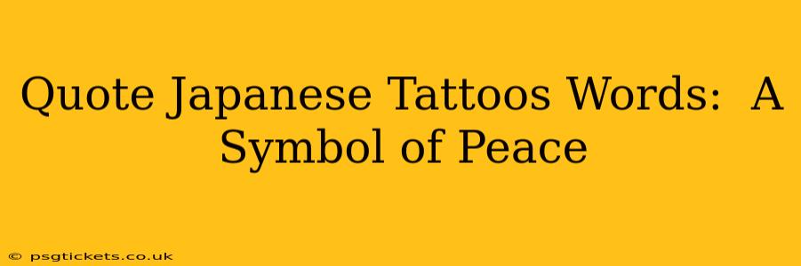 Quote Japanese Tattoos Words:  A Symbol of Peace