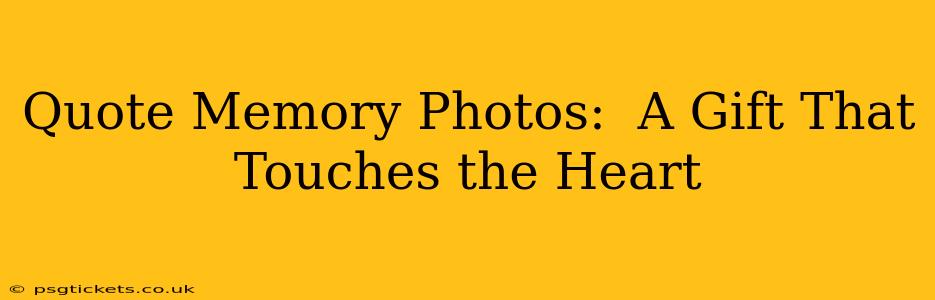 Quote Memory Photos:  A Gift That Touches the Heart