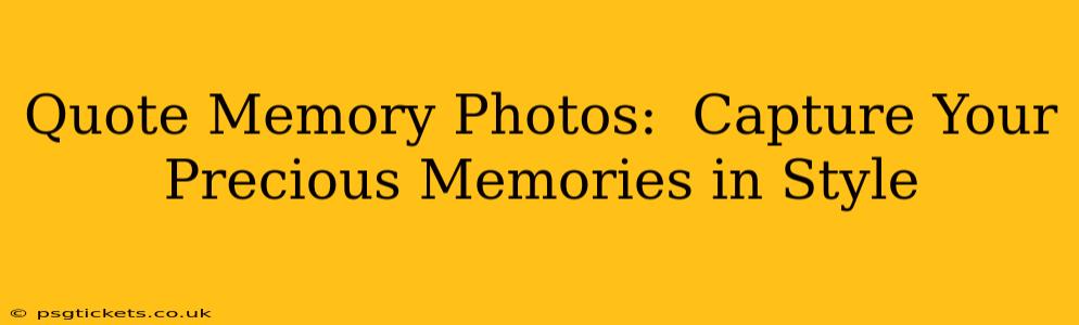 Quote Memory Photos:  Capture Your Precious Memories in Style