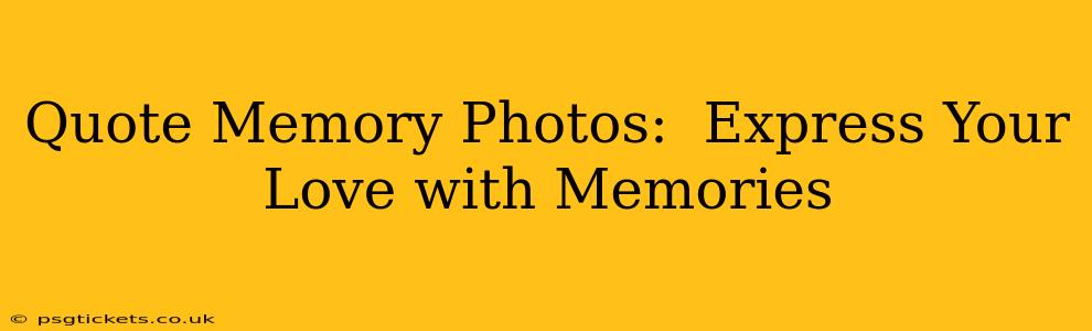 Quote Memory Photos:  Express Your Love with Memories