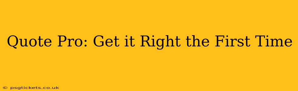 Quote Pro: Get it Right the First Time