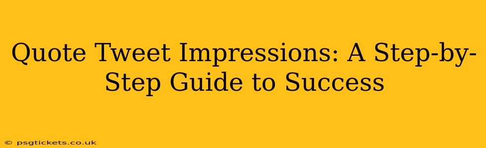 Quote Tweet Impressions: A Step-by-Step Guide to Success