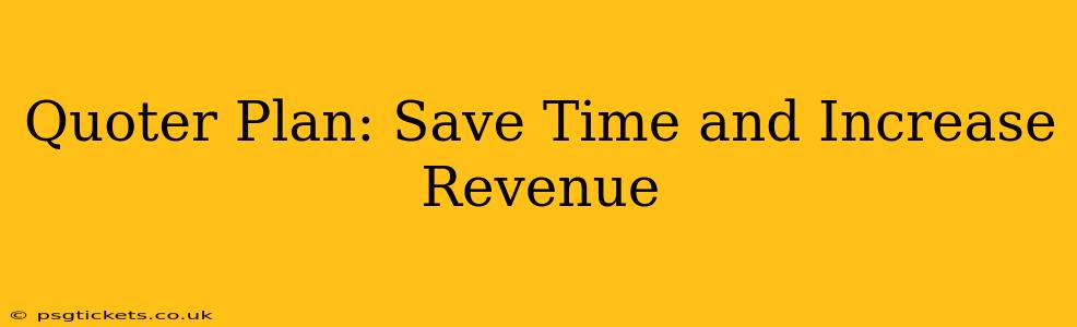 Quoter Plan: Save Time and Increase Revenue