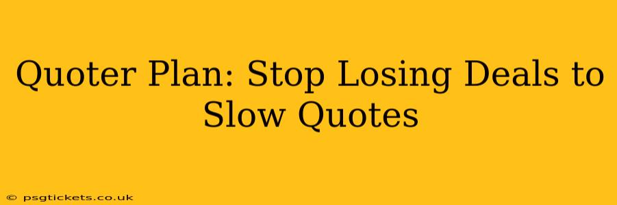 Quoter Plan: Stop Losing Deals to Slow Quotes