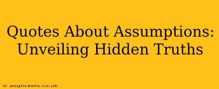 Quotes About Assumptions: Unveiling Hidden Truths