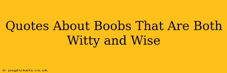 Quotes About Boobs That Are Both Witty and Wise
