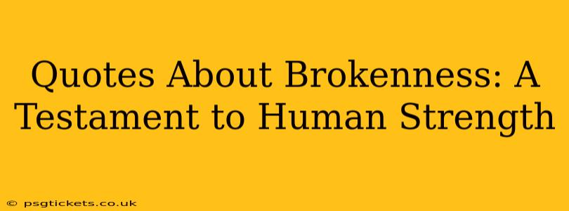 Quotes About Brokenness: A Testament to Human Strength