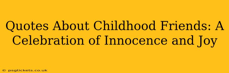 Quotes About Childhood Friends: A Celebration of Innocence and Joy