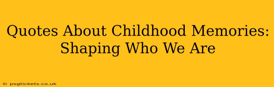 Quotes About Childhood Memories: Shaping Who We Are