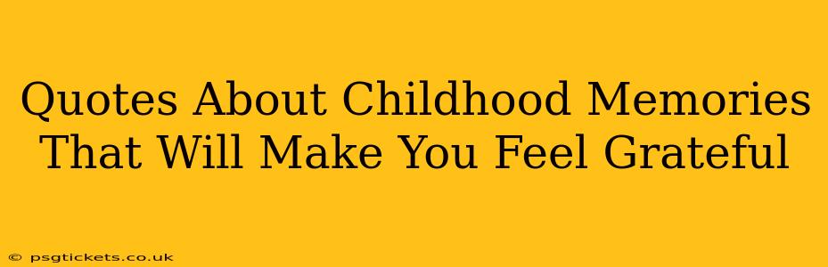 Quotes About Childhood Memories That Will Make You Feel Grateful