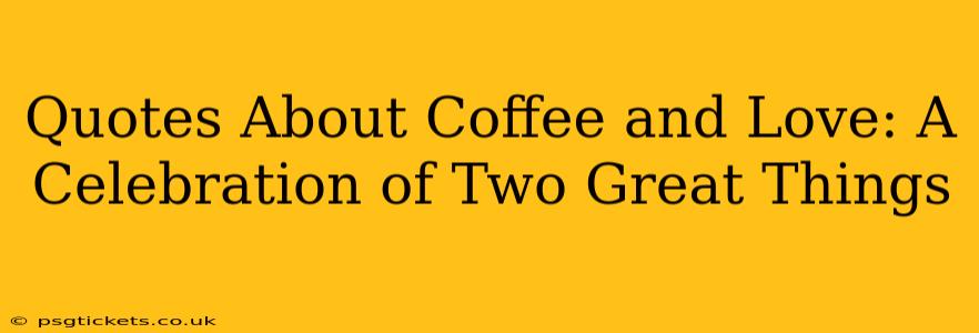 Quotes About Coffee and Love: A Celebration of Two Great Things