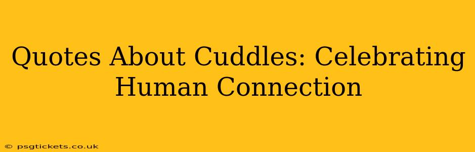 Quotes About Cuddles: Celebrating Human Connection