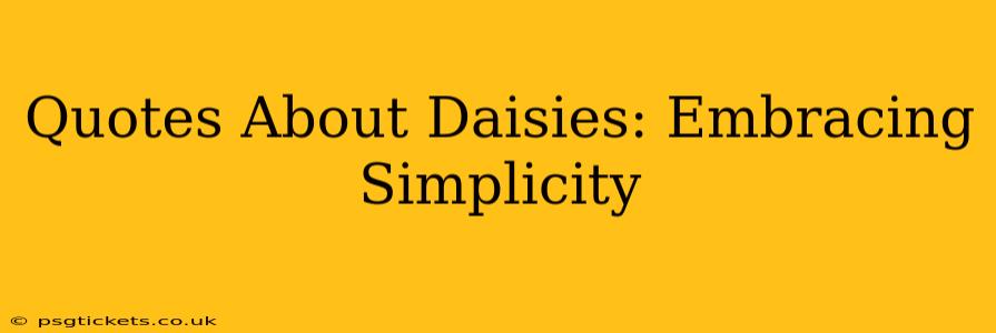 Quotes About Daisies: Embracing Simplicity