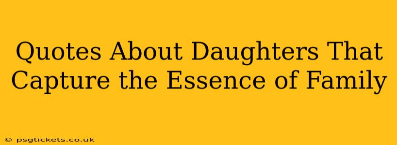 Quotes About Daughters That Capture the Essence of Family
