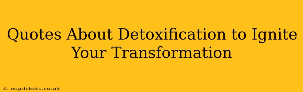 Quotes About Detoxification to Ignite Your Transformation