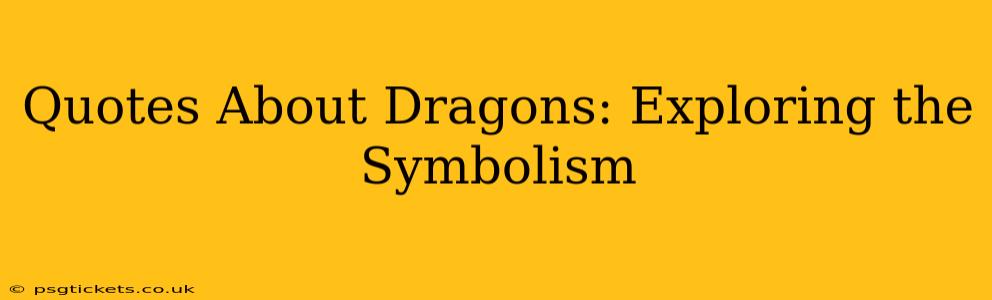 Quotes About Dragons: Exploring the Symbolism
