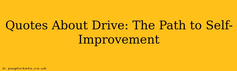 Quotes About Drive: The Path to Self-Improvement