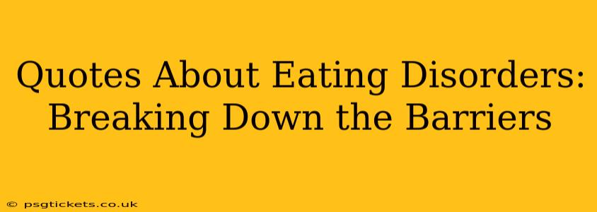 Quotes About Eating Disorders:  Breaking Down the Barriers
