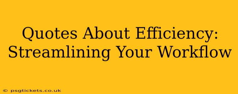 Quotes About Efficiency: Streamlining Your Workflow