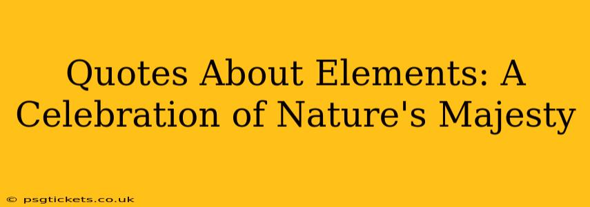 Quotes About Elements: A Celebration of Nature's Majesty
