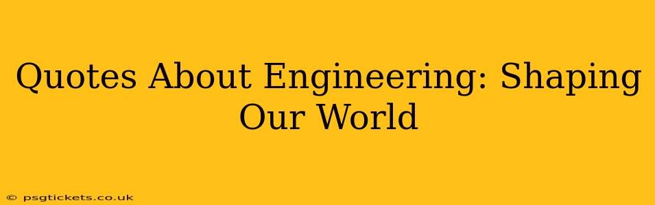 Quotes About Engineering: Shaping Our World