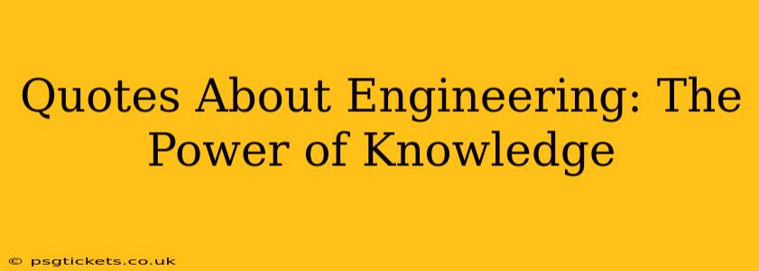 Quotes About Engineering: The Power of Knowledge