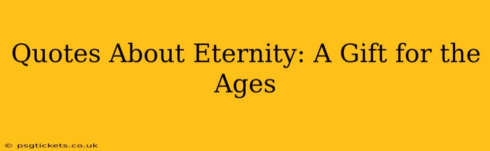 Quotes About Eternity: A Gift for the Ages