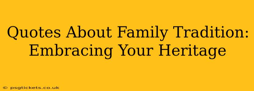Quotes About Family Tradition: Embracing Your Heritage