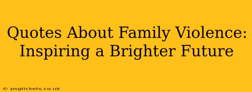 Quotes About Family Violence: Inspiring a Brighter Future
