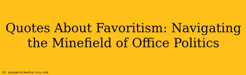Quotes About Favoritism: Navigating the Minefield of Office Politics