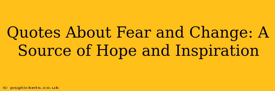 Quotes About Fear and Change: A Source of Hope and Inspiration