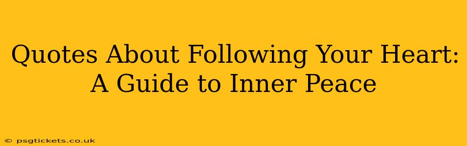 Quotes About Following Your Heart: A Guide to Inner Peace