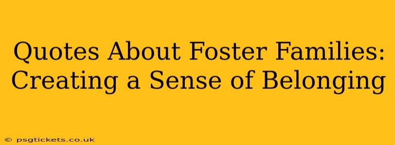 Quotes About Foster Families: Creating a Sense of Belonging