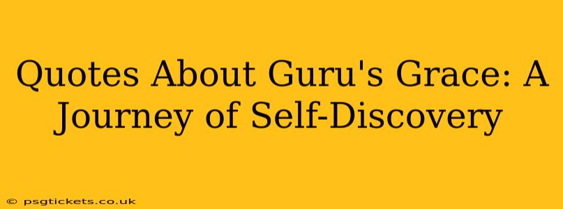 Quotes About Guru's Grace: A Journey of Self-Discovery