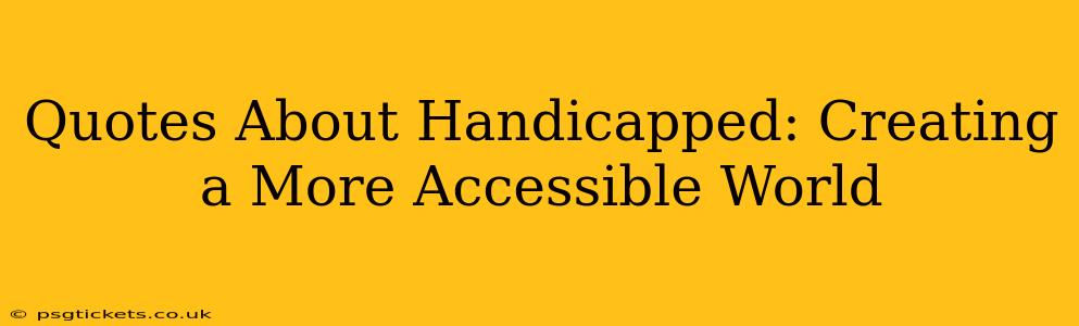 Quotes About Handicapped: Creating a More Accessible World