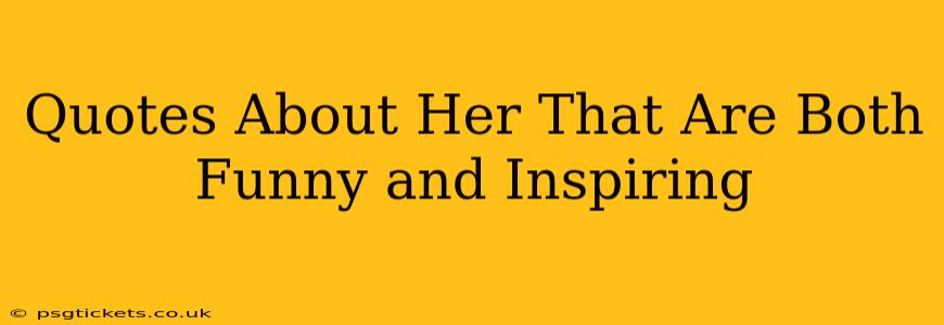 Quotes About Her That Are Both Funny and Inspiring