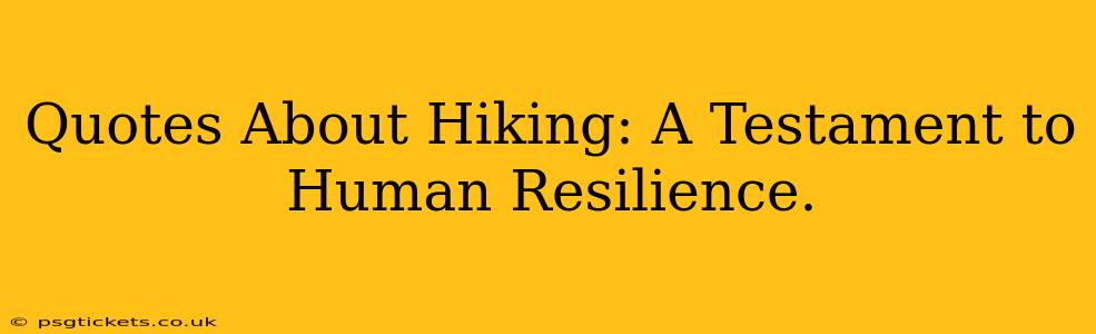 Quotes About Hiking: A Testament to Human Resilience.