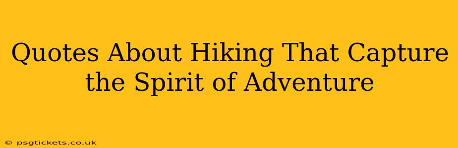 Quotes About Hiking That Capture the Spirit of Adventure