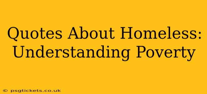 Quotes About Homeless:  Understanding Poverty