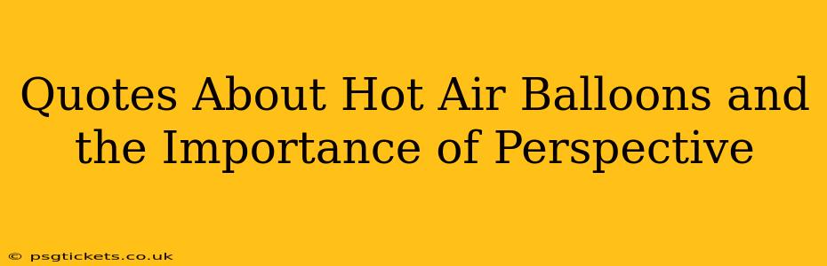 Quotes About Hot Air Balloons and the Importance of Perspective
