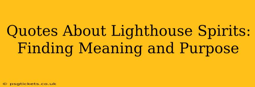 Quotes About Lighthouse Spirits: Finding Meaning and Purpose