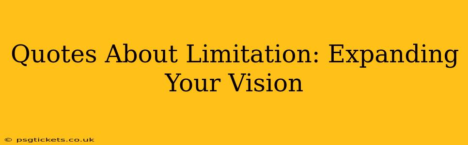 Quotes About Limitation: Expanding Your Vision