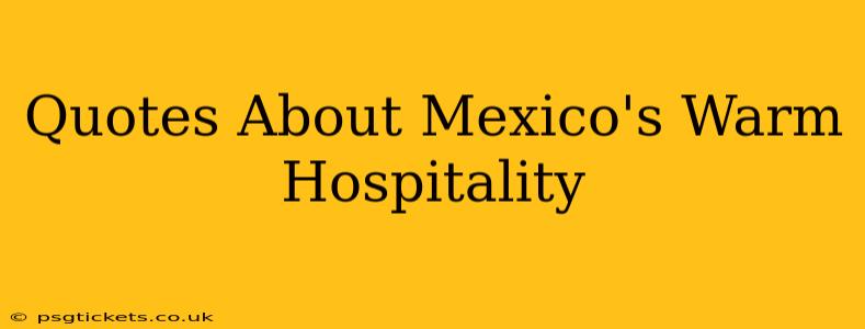 Quotes About Mexico's Warm Hospitality