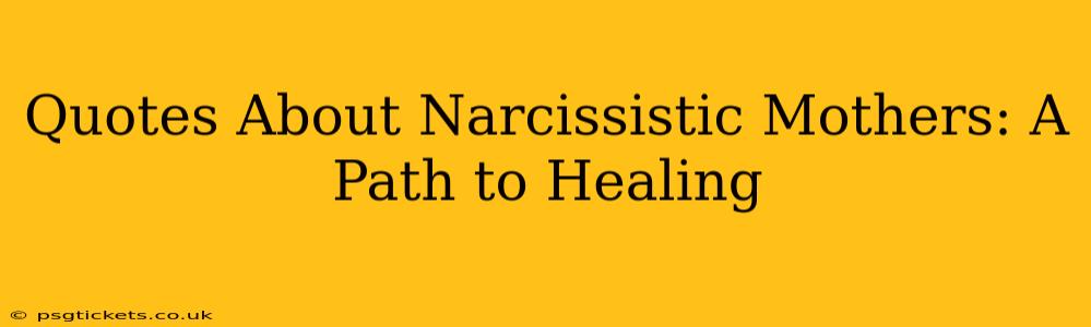 Quotes About Narcissistic Mothers: A Path to Healing