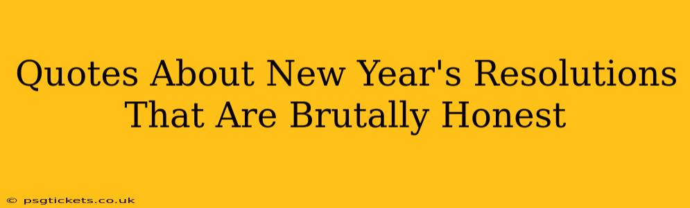 Quotes About New Year's Resolutions That Are Brutally Honest