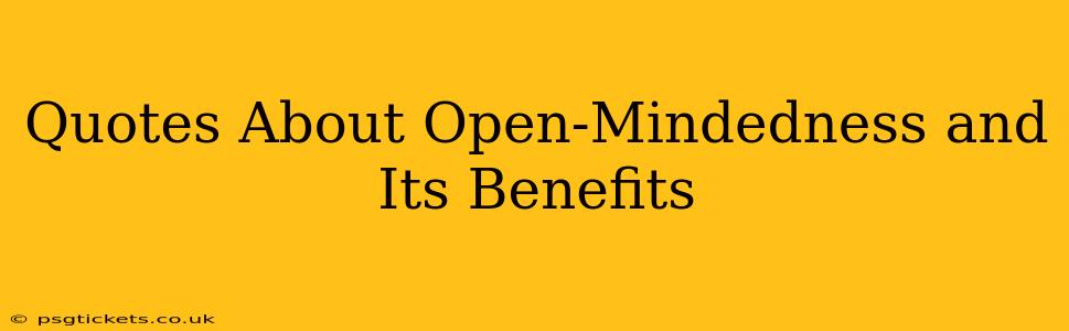 Quotes About Open-Mindedness and Its Benefits