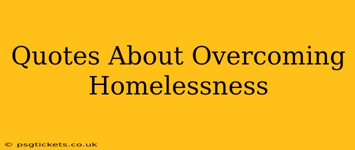 Quotes About Overcoming Homelessness